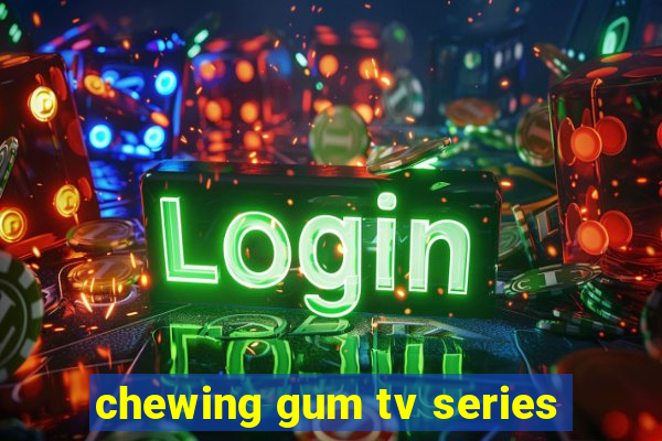 chewing gum tv series