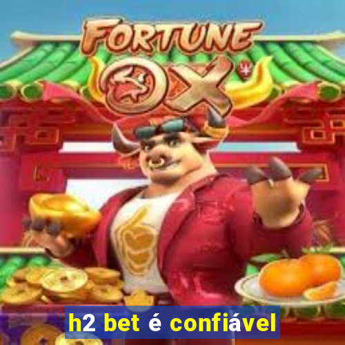 h2 bet é confiável