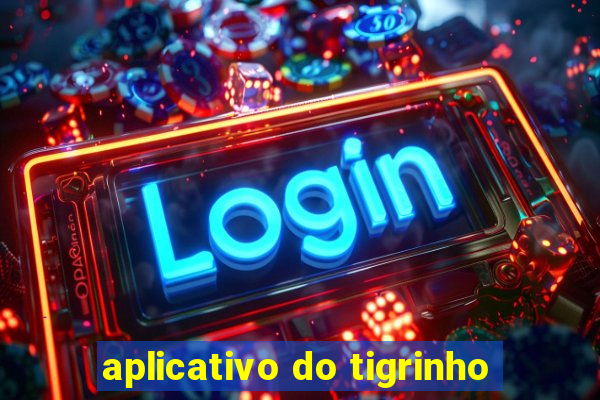 aplicativo do tigrinho