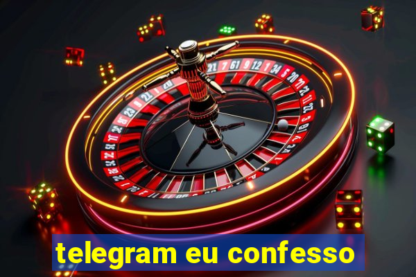 telegram eu confesso