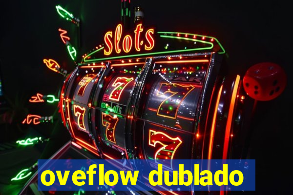 oveflow dublado