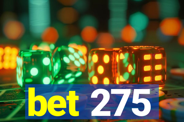 bet 275