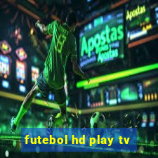 futebol hd play tv