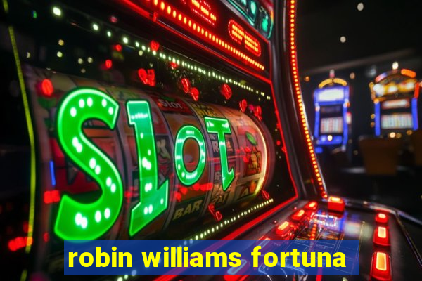 robin williams fortuna