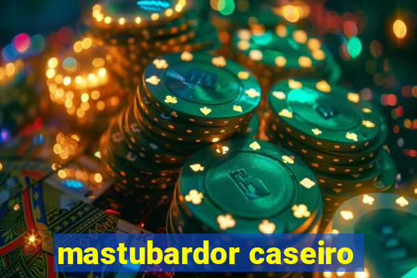 mastubardor caseiro