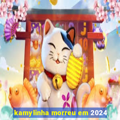 kamylinha morreu em 2024