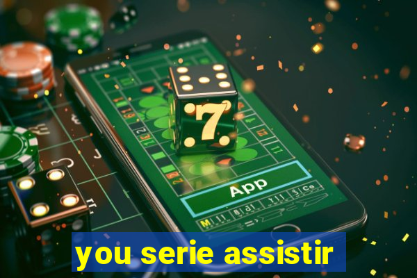 you serie assistir