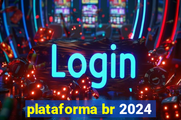 plataforma br 2024