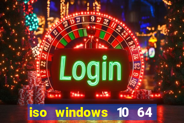 iso windows 10 64 bits download