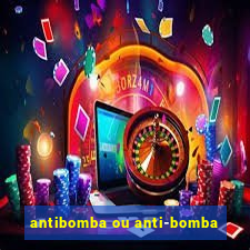 antibomba ou anti-bomba