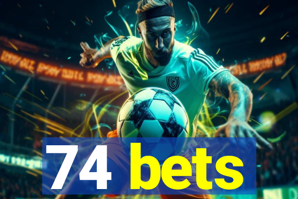 74 bets