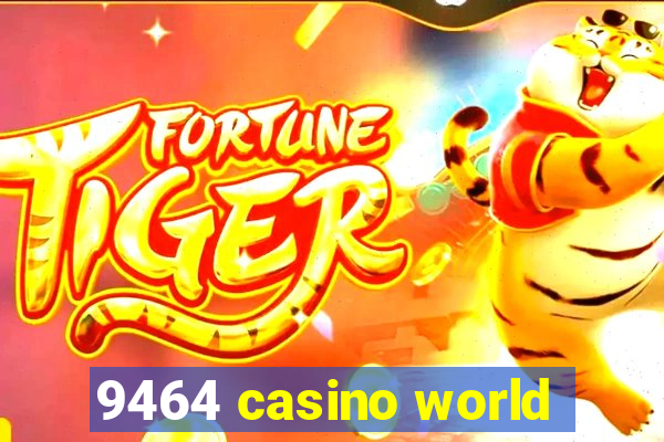 9464 casino world